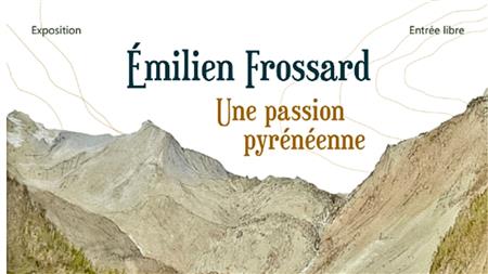 Exposition : Emilien Frossard, une passion Pyrénéenne